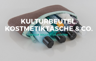 Kulturtasche Kulturbeutel, darauf sollten Sie achten