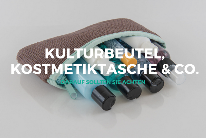 Kulturtasche Kulturbeutel, darauf sollten Sie achten
